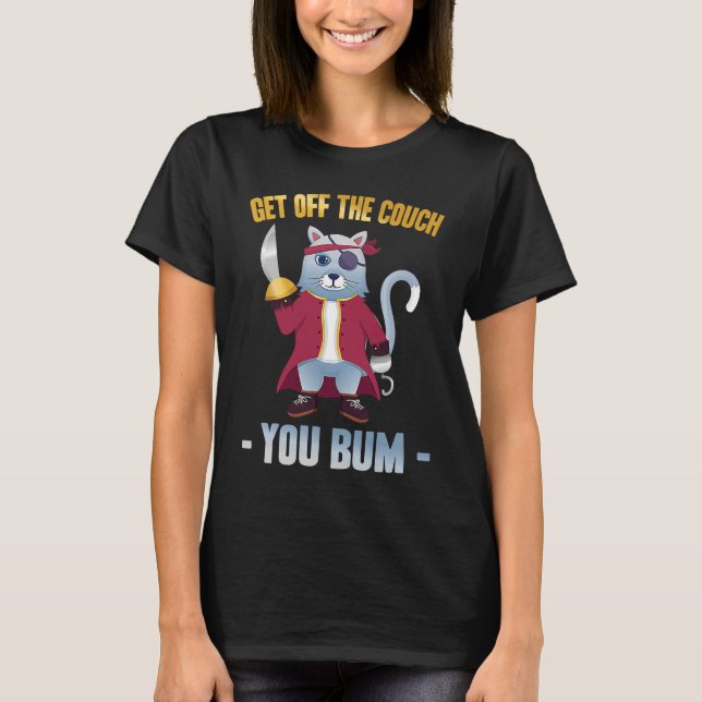 Mean Cat  Get Off The Couch You Bum  Pirate  Stubb T-Shirt (Front)