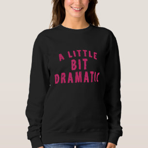 Mean Girls A Little Bit Dramati Sweatshirt