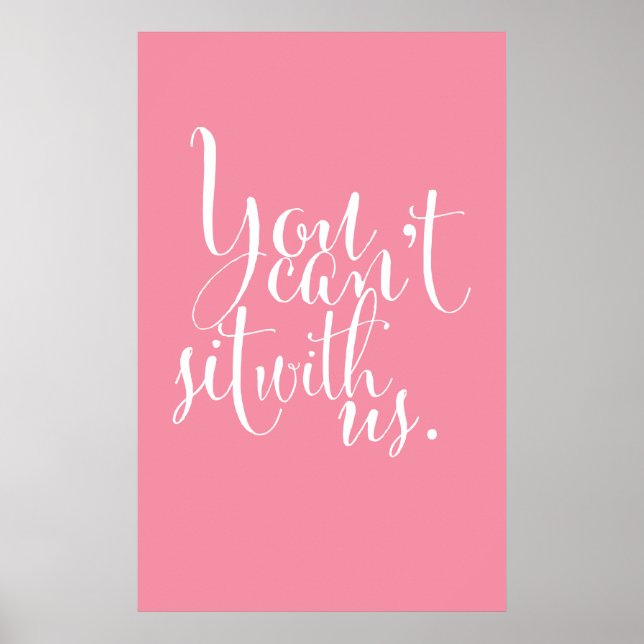 Mean Girls Quote "You can't sit with us." Poster (Front)