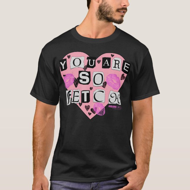 Mean Girls You Are So Fetch Valentine'S Day Heart T-Shirt (Front)