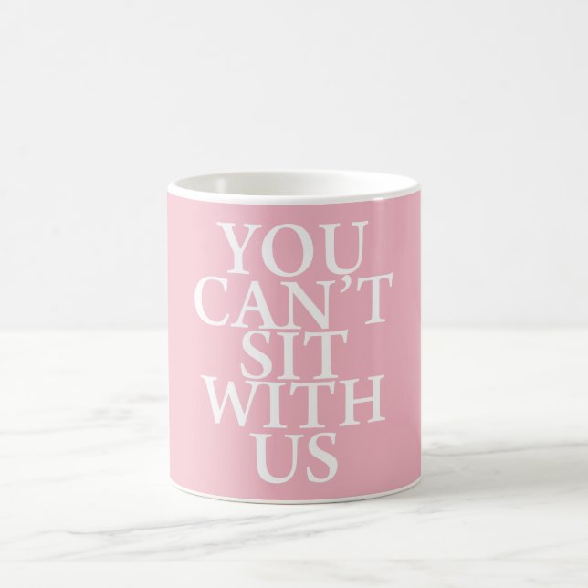 MEAN GIRLS "YOU CAN'T SIT WITH US" QUOTE MUG (Center)