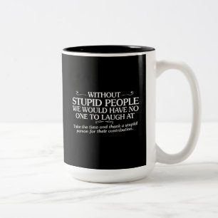 MEAN INSULTS THANK STUPID PEOPLE FOR THEIR CONTRIB Two-Tone COFFEE MUG