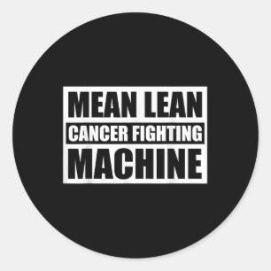 Mean Lean Cancer Fighting Machine_ Chemotherapy Classic Round Sticker