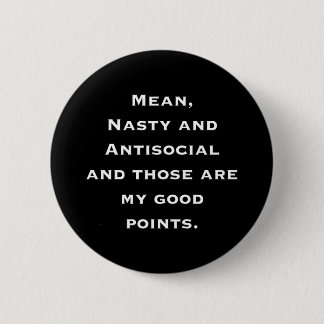 Mean, Nasty and Antisocial 6 Cm Round Badge