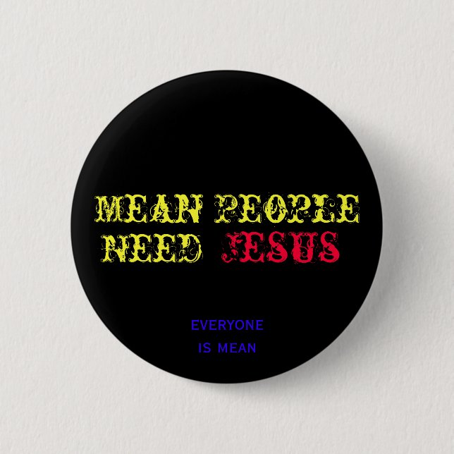Mean People Need Jesus 6 Cm Round Badge (Front)