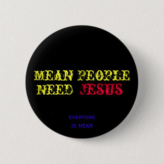 Mean People Need Jesus 6 Cm Round Badge
