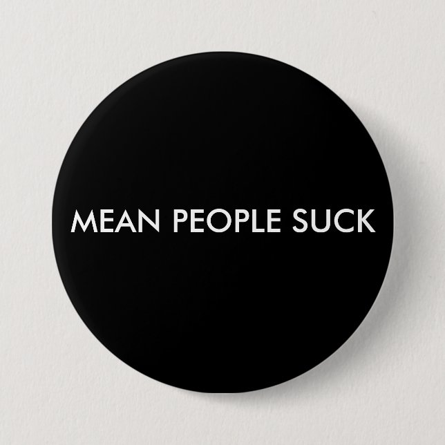 MEAN PEOPLE SUCK 7.5 CM ROUND BADGE (Front)