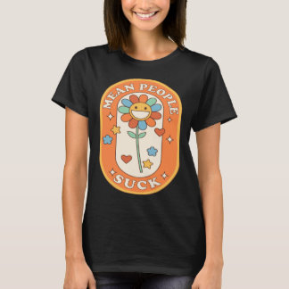 Mean People Suck Daisy flower T-Shirt