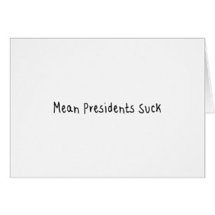 Mean Presidents Suck