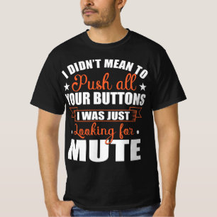 Mean Push Buttons Looking Mute Funny Quote T-Shirt