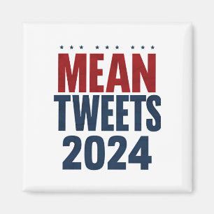 Mean Tweets 2024 Funny Election Trump  Magnet