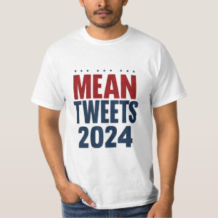 Mean Tweets 2024 Funny Election Trump  T-Shirt