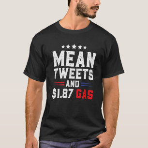 Mean Tweets And 1 87 Gas Sarcastic Quote Men Wome T-Shirt