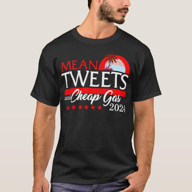 Mean Tweets And Cheap Gas 2024 Shirt, President T-Shirt (Front)