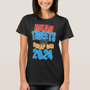 Mean Tweets And Cheap Gas 2024 T-Shirt