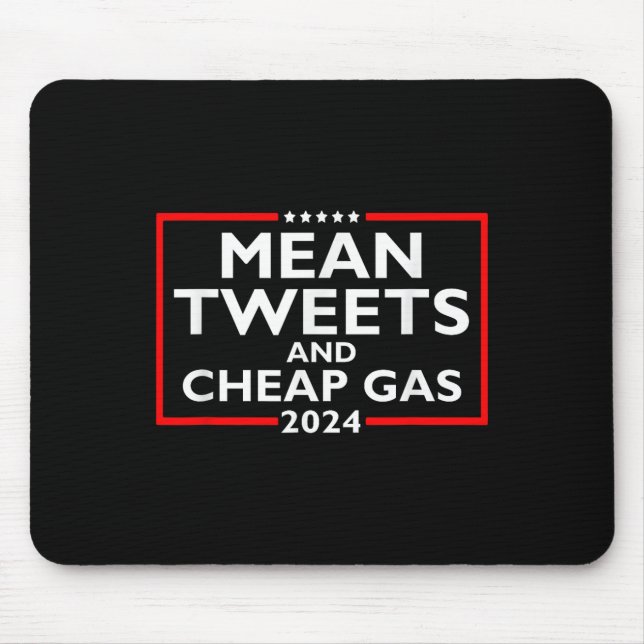 Mean Tweets And Cheap Gas Funny 2024 Pro-trump Ele Mouse Pad (Front)