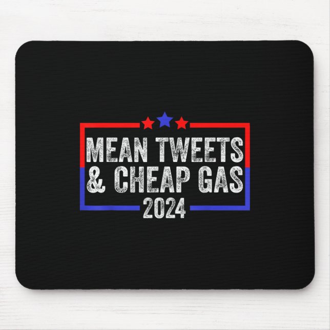 Mean Tweets And Cheap Gas Funny 2024 Pro Trump  Mouse Pad (Front)