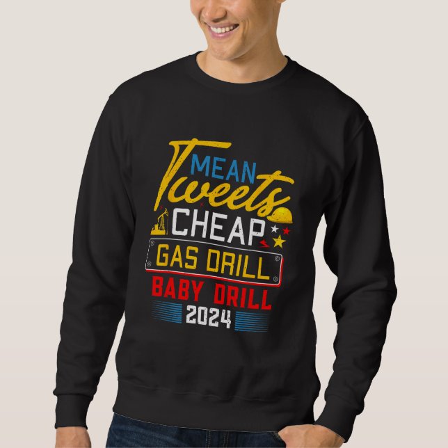 Mean Tweets Cheap Gas Drill Baby Drill 2024 2 Sweatshirt (Front)