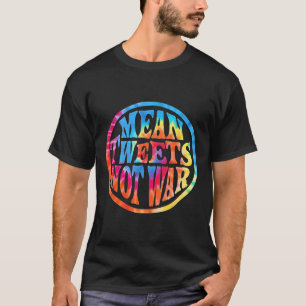 Mean Tweets Not War Hippie Style Trump T-Shirt