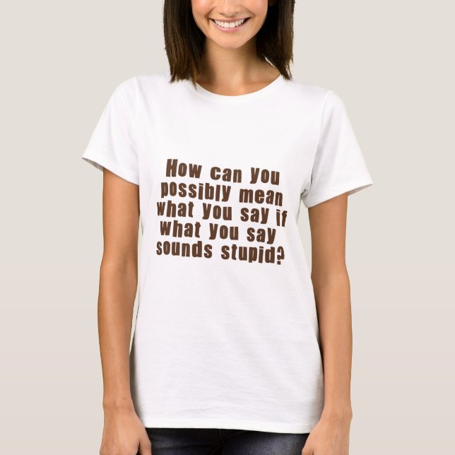 Mean What You Say T-Shirt (Front)