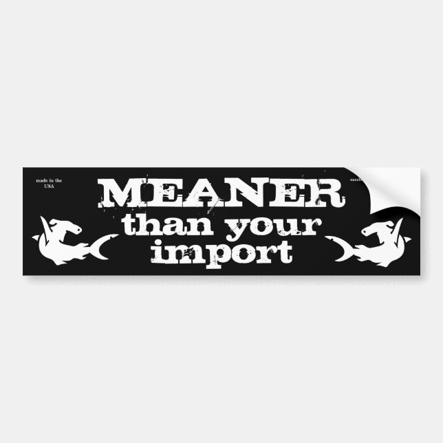 MEANER than your import Bumper Sticker (Front)