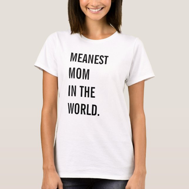 Meanest Mum In The World T-Shirt (Front)