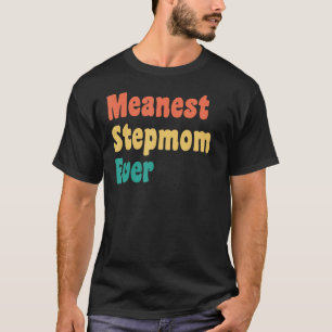 Meanest Stepmom Ever Stepmother Gag T-Shirt