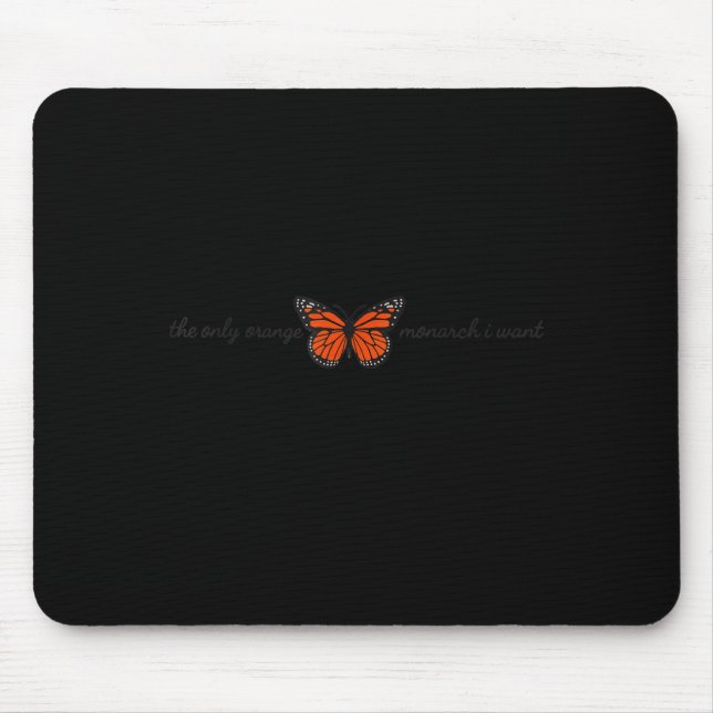 Meaningful The Only Orange Monarch I Want Butterfl Mouse Pad (Front)