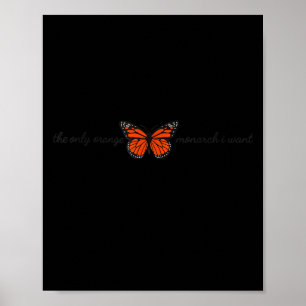 Meaningful The Only Orange Monarch I Want Butterfl Poster