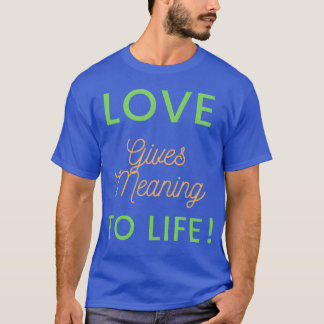 Meaningfulness of love girl T-Shirt