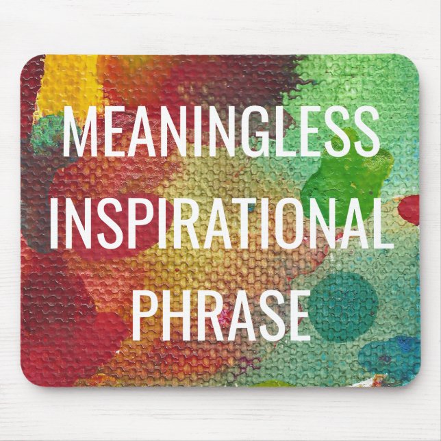 Meaningless Inspirational Phrase Mouse Pad (Front)