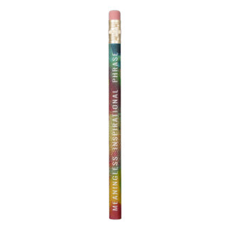 Meaningless Inspirational Phrase Pencil