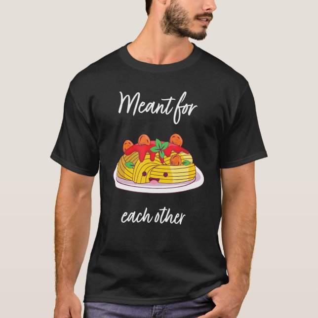 Meant For Each Others Spaghetti And Meatballs T-Shirt (Front)