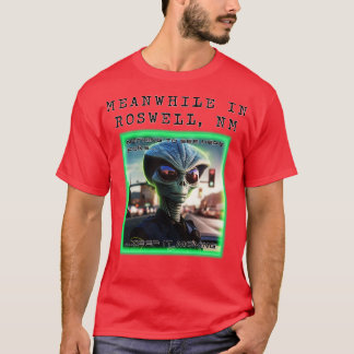 Meanwhile in Roswell 2 T-Shirt