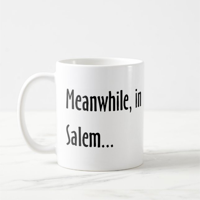 meanwhile, in salem coffee mug (Left)