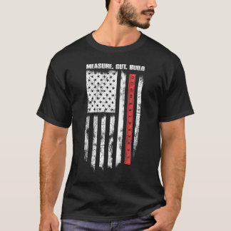 Measure Cut Build Woodworking Flag America- Carpen T-Shirt