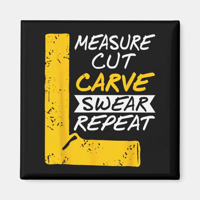 Measure Cut Carve Swear Repeat Funny Diy Workshop  Magnet (Front)