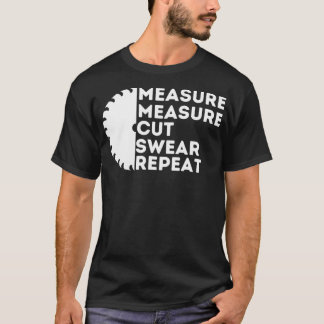 Measure Cut Swear - Funny Carpenter & Woodworking  T-Shirt