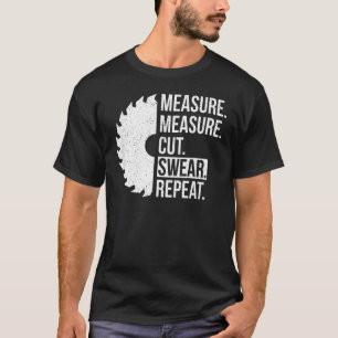 Measure Cut Swear Repeat Dad Father's Day 2022 Te T-Shirt