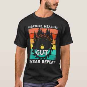 Measure Cut Swear Repeat Handyman Carpenter Dad T-Shirt