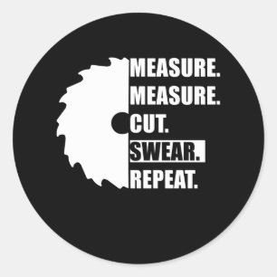 Measure Cut Swear Repeat Woodworker Carpenter Classic Round Sticker