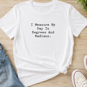 Measure Day Degrees Radians Math Teacher Student T-Shirt