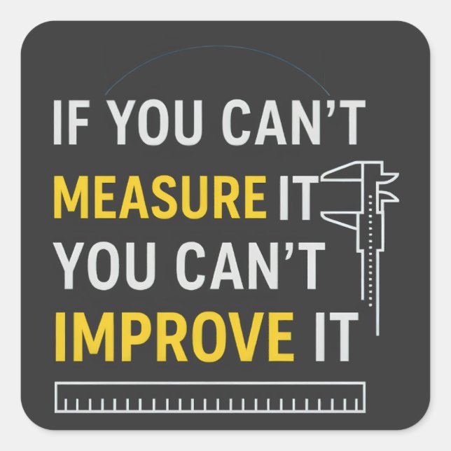 Measure It Improve It - Lean Six Sigma Motivation Square Sticker (Front)