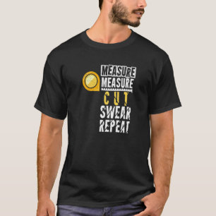 Measure Measure cut swear repeat Artisan Sawdust W T-Shirt