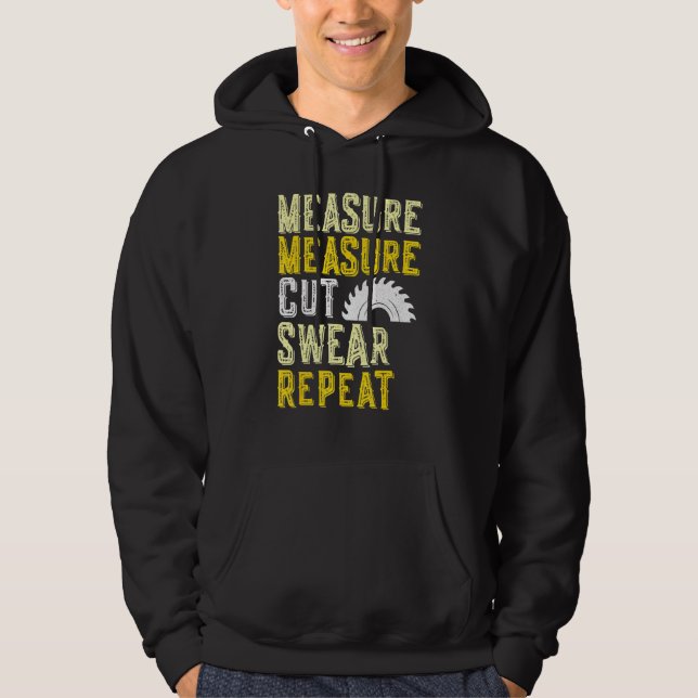 Measure Measure Cut Swear Repeat For Carpenter Woo Hoodie (Front)
