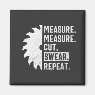 Measure Measure Cut Swear Repeat Funny Woodworker Magnet