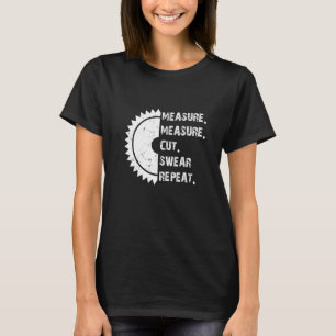 Measure Measure Cut Swear Repeat Handyman Father's T-Shirt