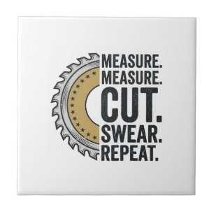 Measure Measure Cut Swear Repeat Saw Blade Shirt Ceramic Tile