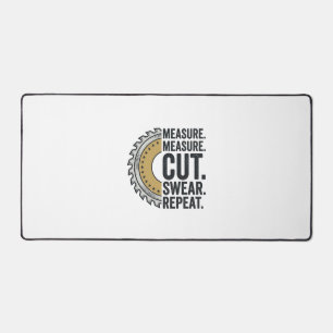 Measure Measure Cut Swear Repeat Saw Blade Shirt Desk Mat