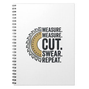 Measure Measure Cut Swear Repeat Saw Blade Shirt Notebook